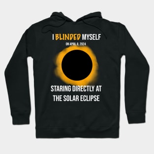 I Blinded Myself Staring Directly At The Solar Eclipse 1 Hoodie